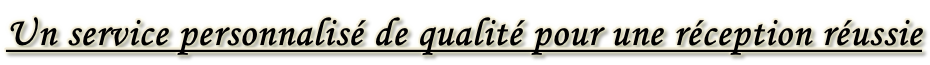 Un service personnalisé de qualité pour une réception réussie